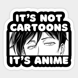 Anime Merch Gift It's Not Cartoons It's Anime Sticker